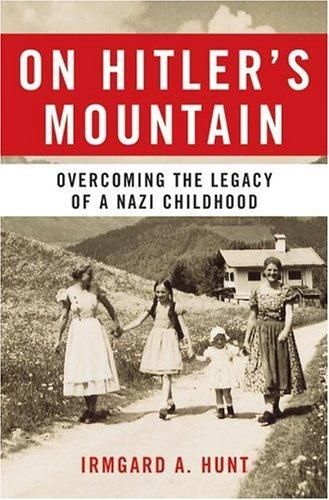 On Hitler's Mountain: Overcoming the Legacy of a Nazi Childhood 