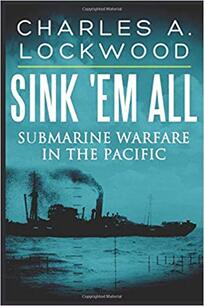 Sink 'Em All: Submarine Warfare in the Pacific