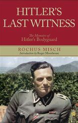 Hitler’s Last Witness: The Memoirs of Hitler’s Bodyguard